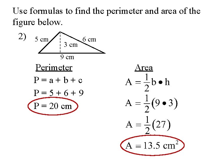 Use formulas to find the perimeter and area of the figure below. 2) 5