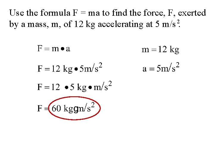 Use the formula F = ma to find the force, F, exerted by a