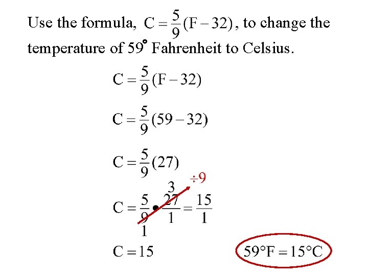 Use the formula, , to change the temperature of 59 Fahrenheit to Celsius. 