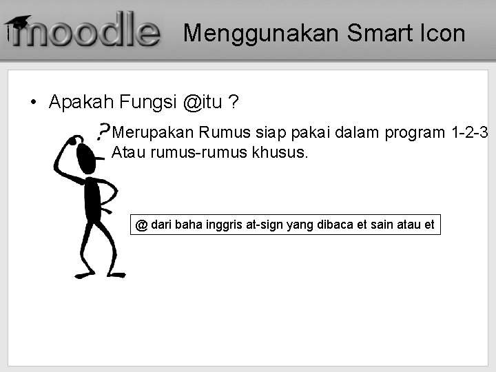 Menggunakan Smart Icon • Apakah Fungsi @itu ? Merupakan Rumus siap pakai dalam program