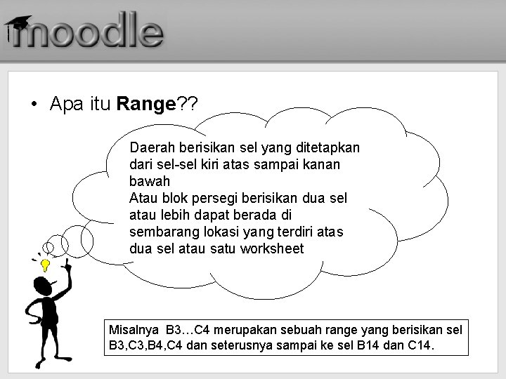  • Apa itu Range? ? Daerah berisikan sel yang ditetapkan dari sel-sel kiri