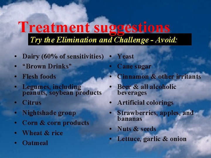 Treatment suggestions Try the Elimination and Challenge - Avoid: • • • Dairy (60%