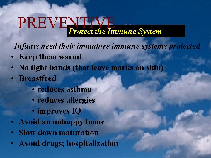 PREVENTIVE Protect the Immune System Infants need their immature immune systems protected • Keep