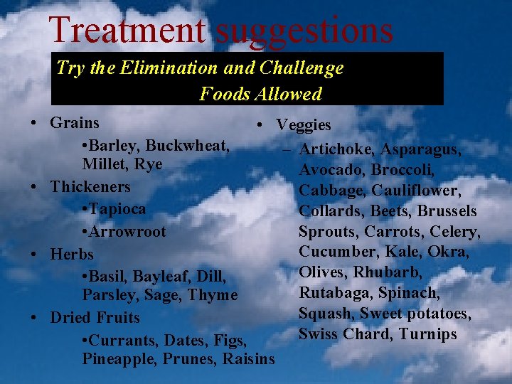 Treatment suggestions Try the Elimination and Challenge Foods Allowed • Grains • Veggies •