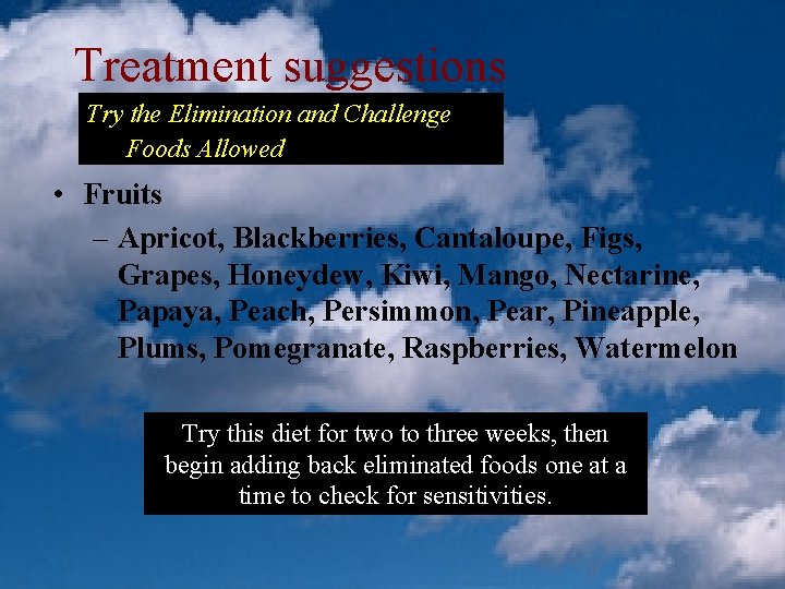 Treatment suggestions Try the Elimination and Challenge Foods Allowed • Fruits – Apricot, Blackberries,