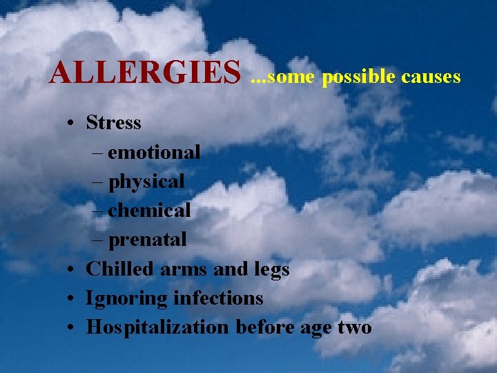 ALLERGIES. . . some possible causes • Stress – emotional – physical – chemical