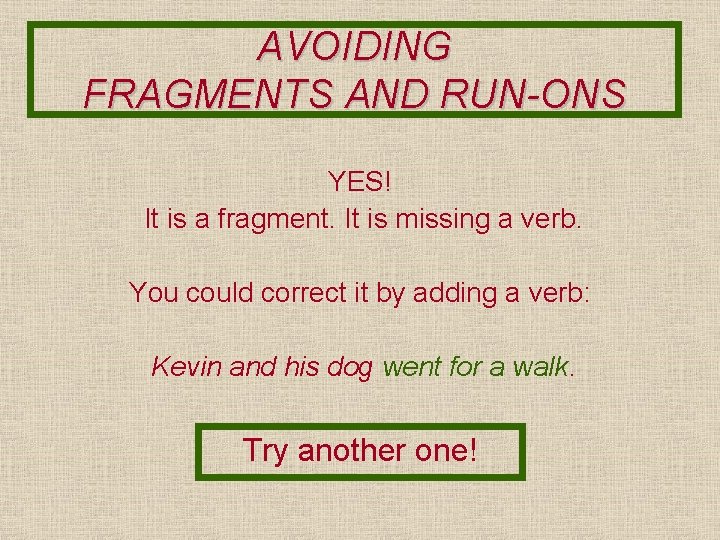 AVOIDING FRAGMENTS AND RUN-ONS YES! It is a fragment. It is missing a verb.