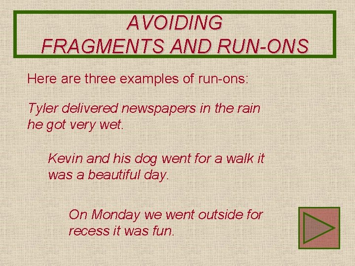 AVOIDING FRAGMENTS AND RUN-ONS Here are three examples of run-ons: Tyler delivered newspapers in