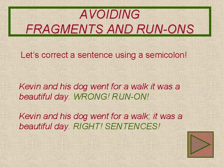 AVOIDING FRAGMENTS AND RUN-ONS Let’s correct a sentence using a semicolon! Kevin and his