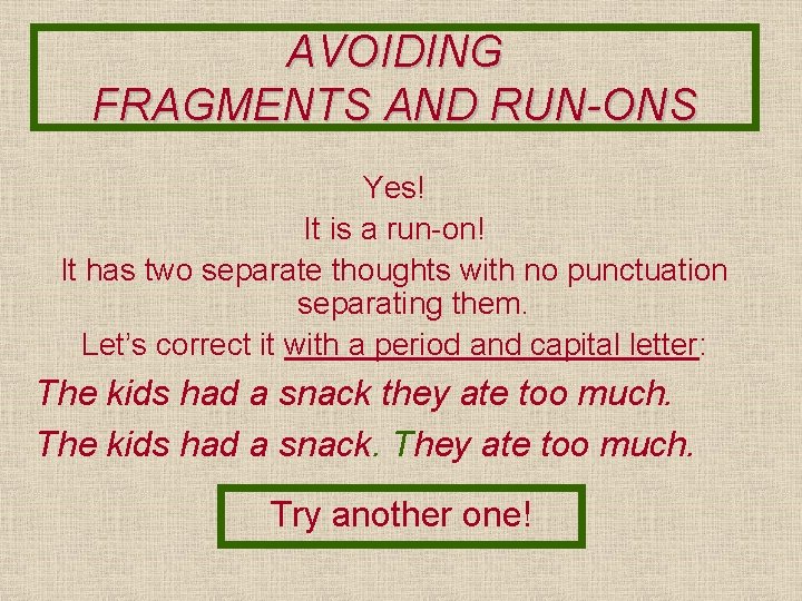 AVOIDING FRAGMENTS AND RUN-ONS Yes! It is a run-on! It has two separate thoughts