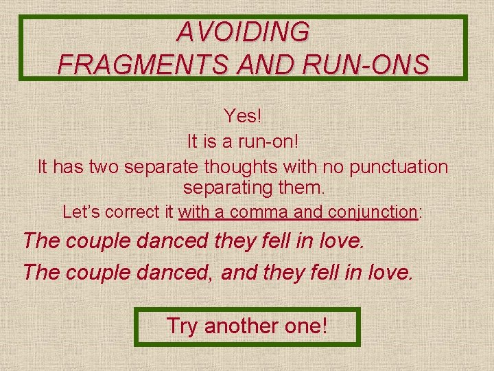 AVOIDING FRAGMENTS AND RUN-ONS Yes! It is a run-on! It has two separate thoughts