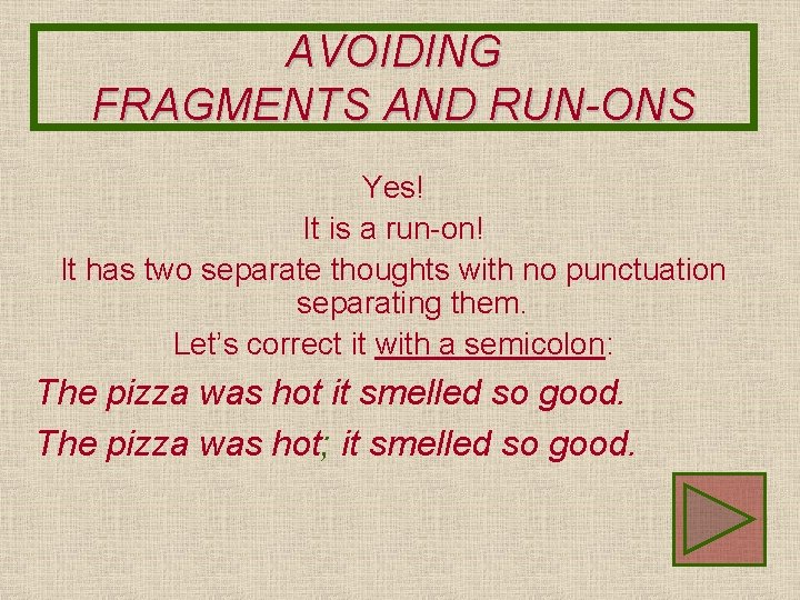 AVOIDING FRAGMENTS AND RUN-ONS Yes! It is a run-on! It has two separate thoughts