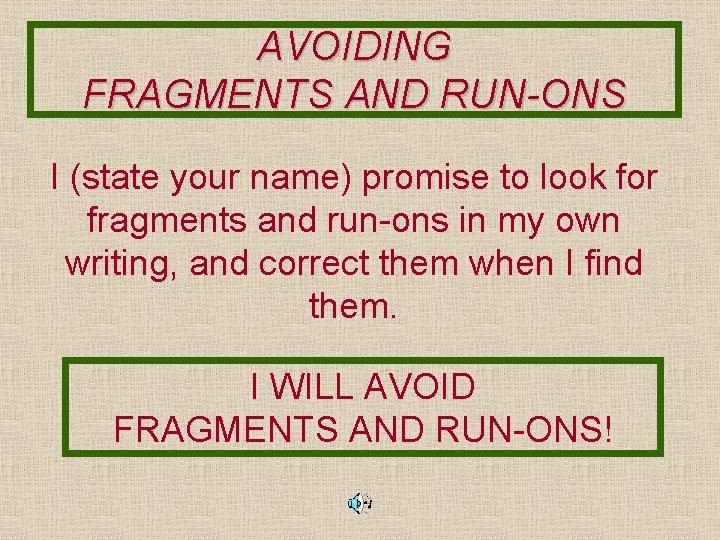 AVOIDING FRAGMENTS AND RUN-ONS I (state your name) promise to look for fragments and