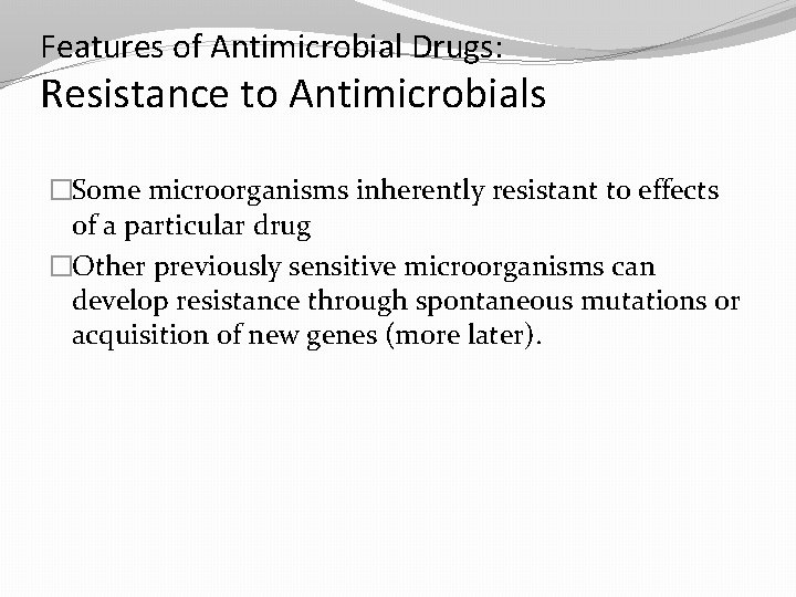 Features of Antimicrobial Drugs: Resistance to Antimicrobials �Some microorganisms inherently resistant to effects of
