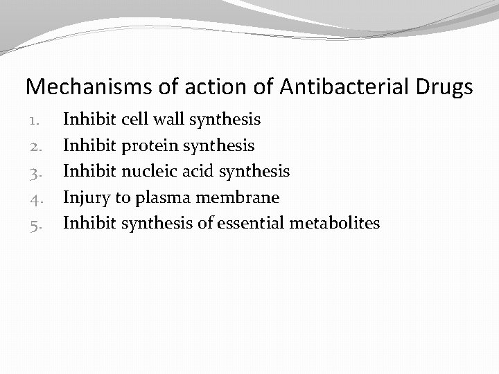 Mechanisms of action of Antibacterial Drugs 1. 2. 3. 4. 5. Inhibit cell wall
