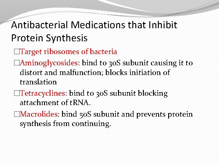 Antibacterial Medications that Inhibit Protein Synthesis �Target ribosomes of bacteria �Aminoglycosides: bind to 30