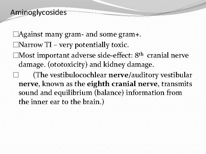Aminoglycosides �Against many gram- and some gram+. �Narrow TI – very potentially toxic. �Most