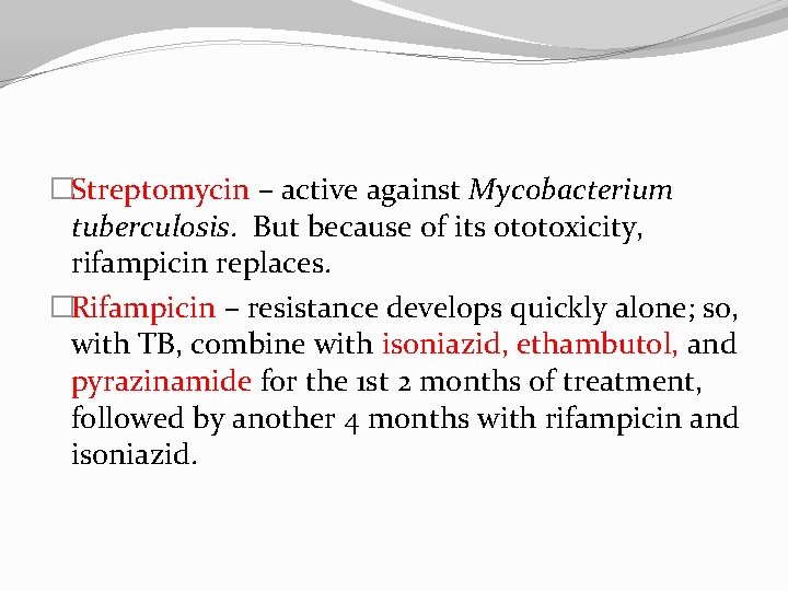 �Streptomycin – active against Mycobacterium tuberculosis. But because of its ototoxicity, rifampicin replaces. �Rifampicin