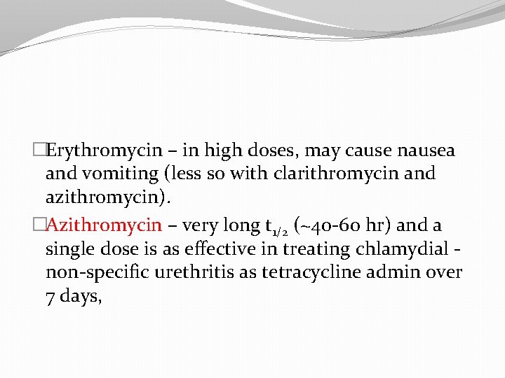 �Erythromycin – in high doses, may cause nausea and vomiting (less so with clarithromycin
