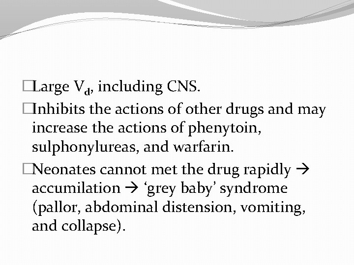 �Large Vd, including CNS. �Inhibits the actions of other drugs and may increase the
