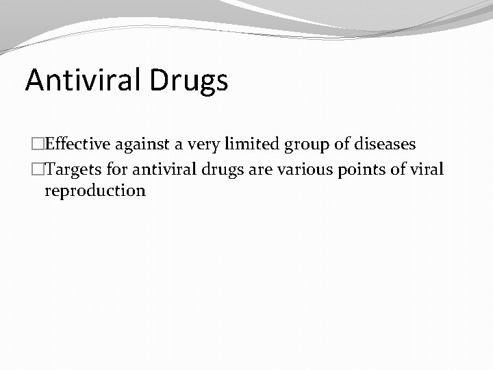 Antiviral Drugs �Effective against a very limited group of diseases �Targets for antiviral drugs