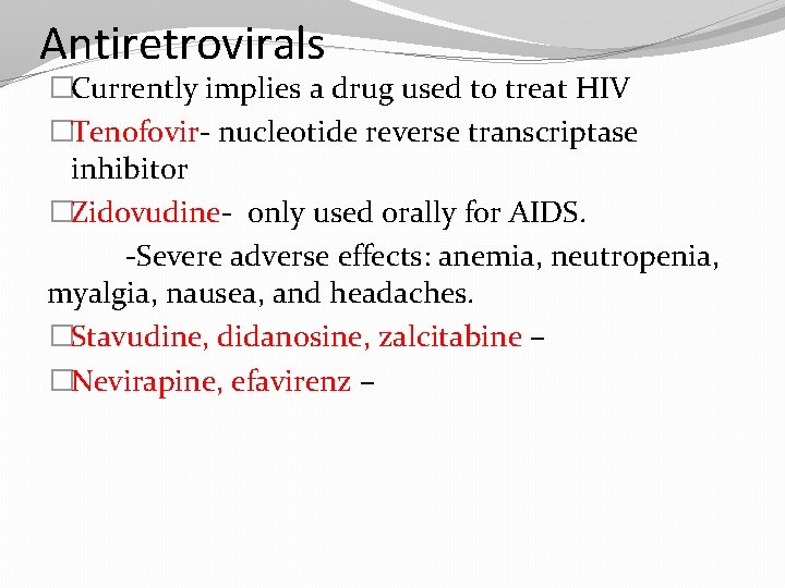 Antiretrovirals �Currently implies a drug used to treat HIV �Tenofovir- nucleotide reverse transcriptase inhibitor