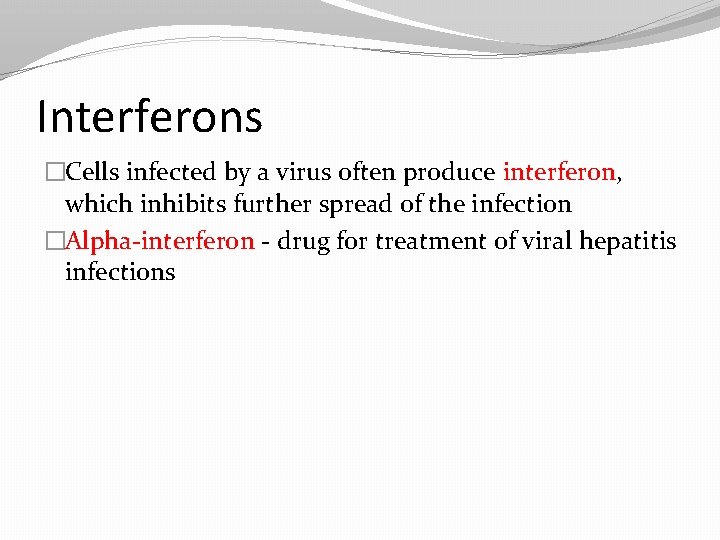 Interferons �Cells infected by a virus often produce interferon, which inhibits further spread of