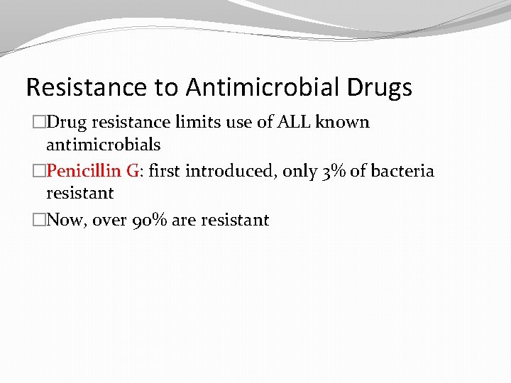 Resistance to Antimicrobial Drugs �Drug resistance limits use of ALL known antimicrobials �Penicillin G: