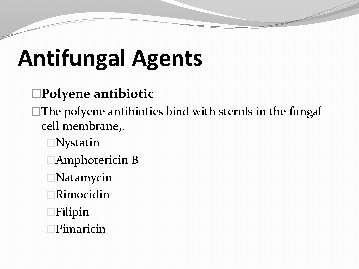 Antifungal Agents �Polyene antibiotic �The polyene antibiotics bind with sterols in the fungal cell