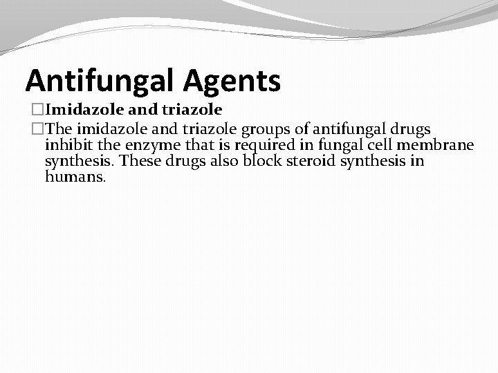 Antifungal Agents �Imidazole and triazole �The imidazole and triazole groups of antifungal drugs inhibit