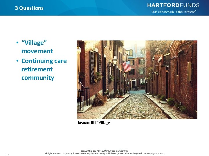 3 Questions • “Village” movement • Continuing care retirement community Beacon Hill “Village” 16