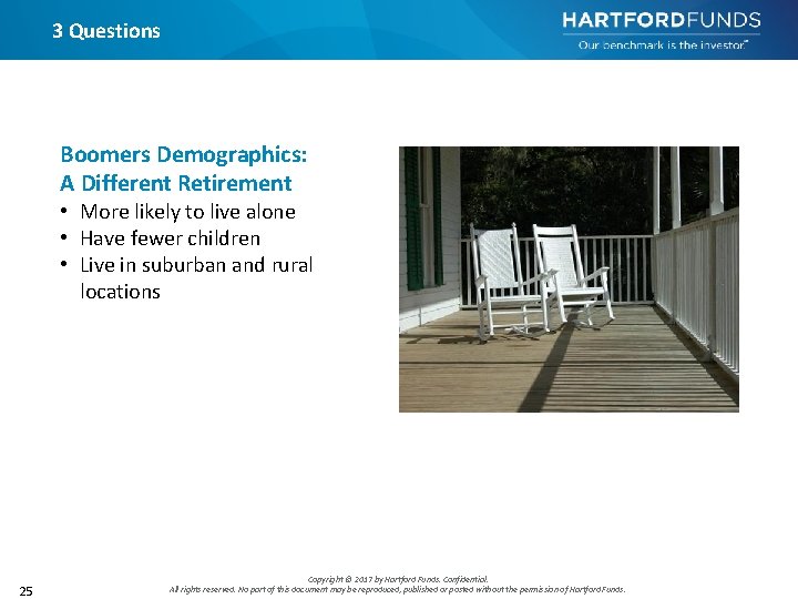 3 Questions Boomers Demographics: A Different Retirement • More likely to live alone •