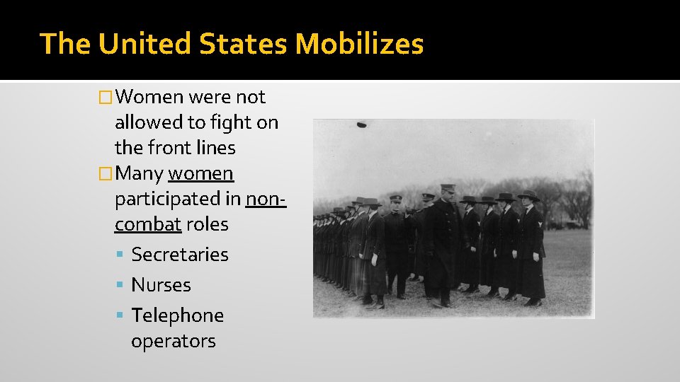 The United States Mobilizes �Women were not allowed to fight on the front lines