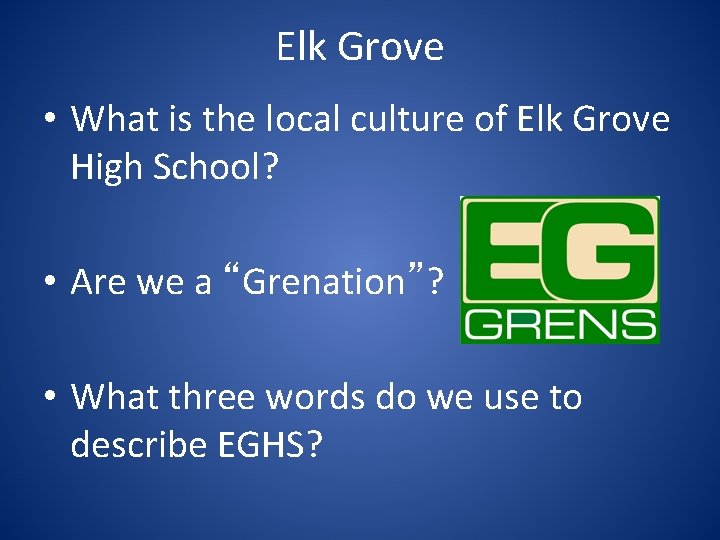 Elk Grove • What is the local culture of Elk Grove High School? •