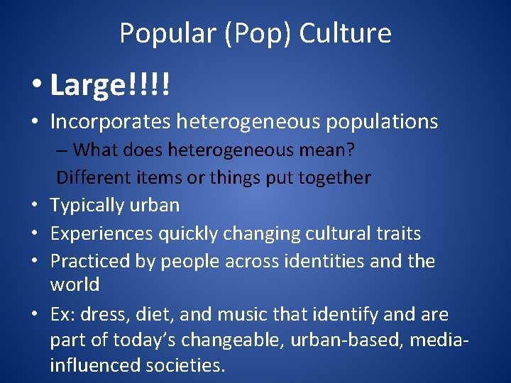 Popular (Pop) Culture • Large!!!! • Incorporates heterogeneous populations • • – What does