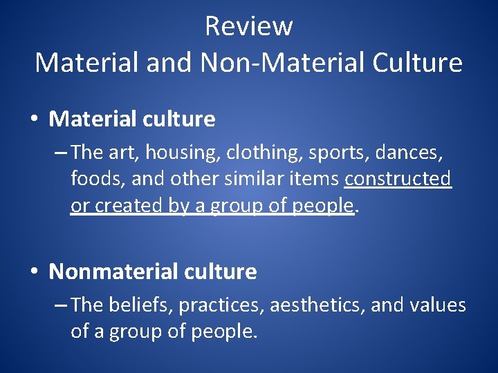 Review Material and Non-Material Culture • Material culture – The art, housing, clothing, sports,