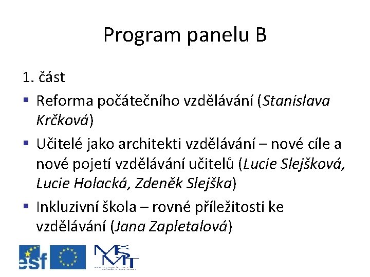 Program panelu B 1. část § Reforma počátečního vzdělávání (Stanislava Krčková) § Učitelé jako