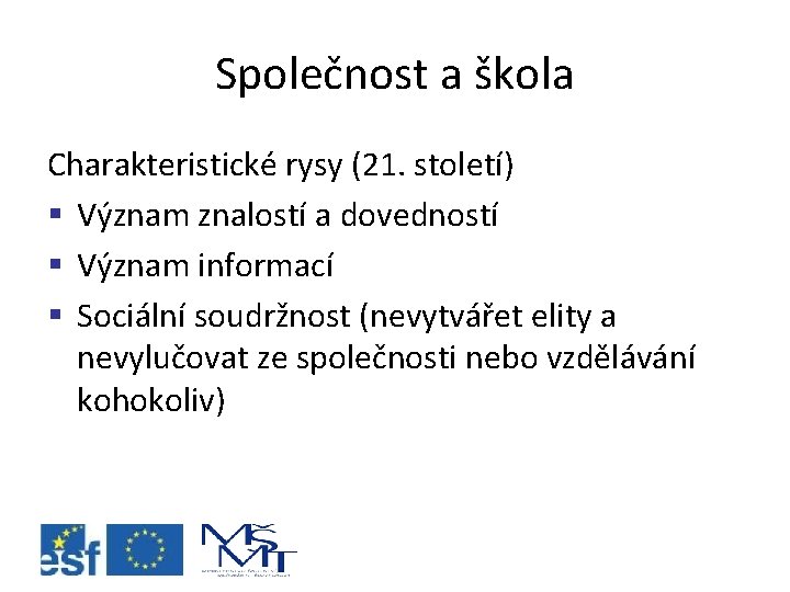 Společnost a škola Charakteristické rysy (21. století) § Význam znalostí a dovedností § Význam