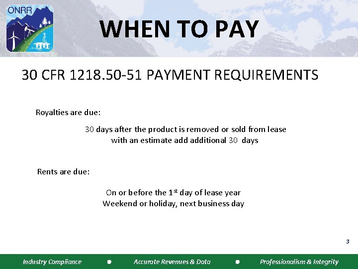 WHEN TO PAY 30 CFR 1218. 50 -51 PAYMENT REQUIREMENTS Royalties are due: 30