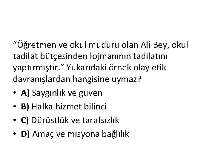 “Öğretmen ve okul müdürü olan Ali Bey, okul tadilat bütçesinden lojmanının tadilatını yaptırmıştır. ”