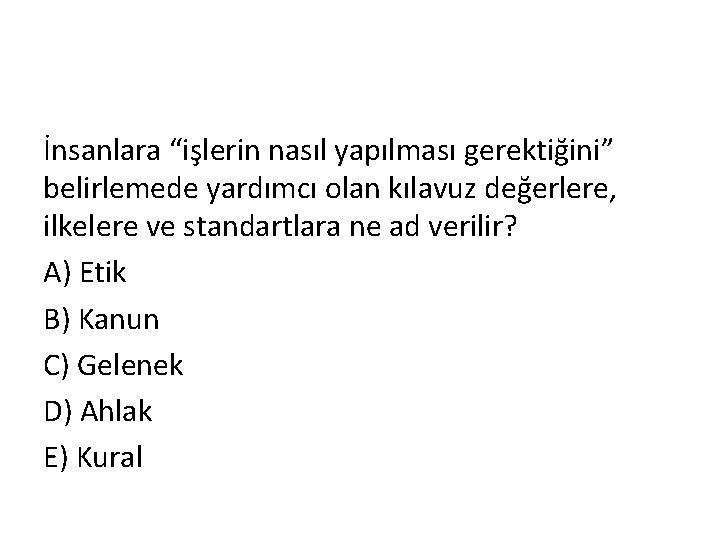 İnsanlara “işlerin nasıl yapılması gerektiğini” belirlemede yardımcı olan kılavuz değerlere, ilkelere ve standartlara ne