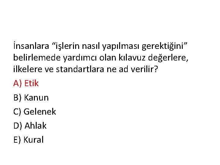 İnsanlara “işlerin nasıl yapılması gerektiğini” belirlemede yardımcı olan kılavuz değerlere, ilkelere ve standartlara ne