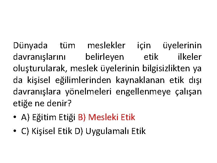 Dünyada tüm meslekler için üyelerinin davranışlarını belirleyen etik ilkeler oluşturularak, meslek üyelerinin bilgisizlikten ya