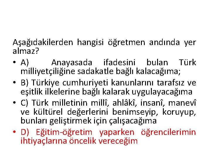 Aşağıdakilerden hangisi öğretmen andında yer almaz? • A) Anayasada ifadesini bulan Türk milliyetçiliğine sadakatle