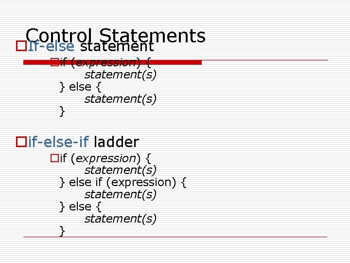 Control Statements o. If-else statement oif (expression) { statement(s) } else { statement(s) } Control Statements o. If-else statement oif (expression) { statement(s) } else { statement(s) }