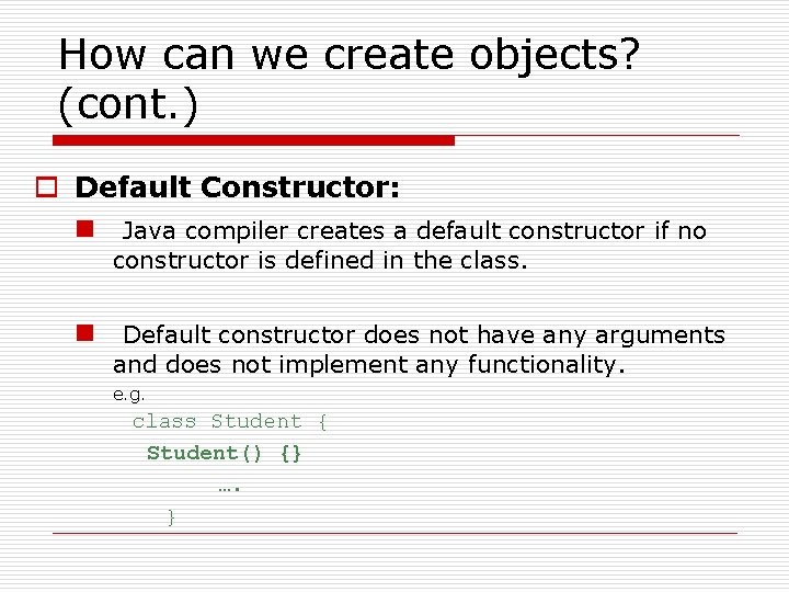 How can we create objects? (cont. ) o Default Constructor: n Java compiler creates How can we create objects? (cont. ) o Default Constructor: n Java compiler creates