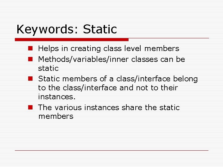 Keywords: Static n Helps in creating class level members n Methods/variables/inner classes can be Keywords: Static n Helps in creating class level members n Methods/variables/inner classes can be
