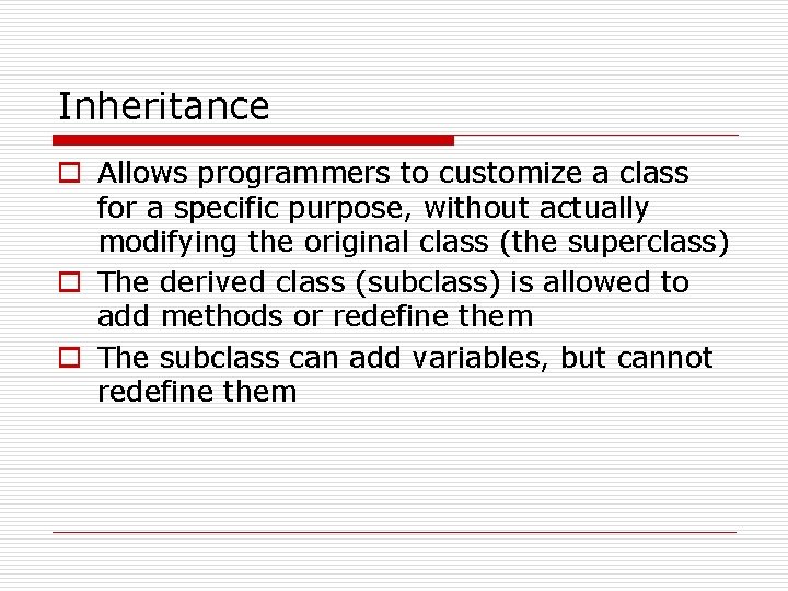 Inheritance o Allows programmers to customize a class for a specific purpose, without actually Inheritance o Allows programmers to customize a class for a specific purpose, without actually