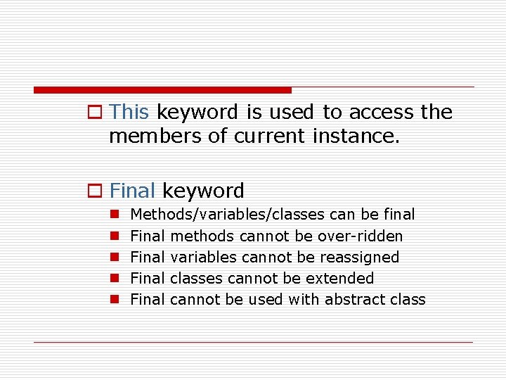 o This keyword is used to access the members of current instance. o Final o This keyword is used to access the members of current instance. o Final