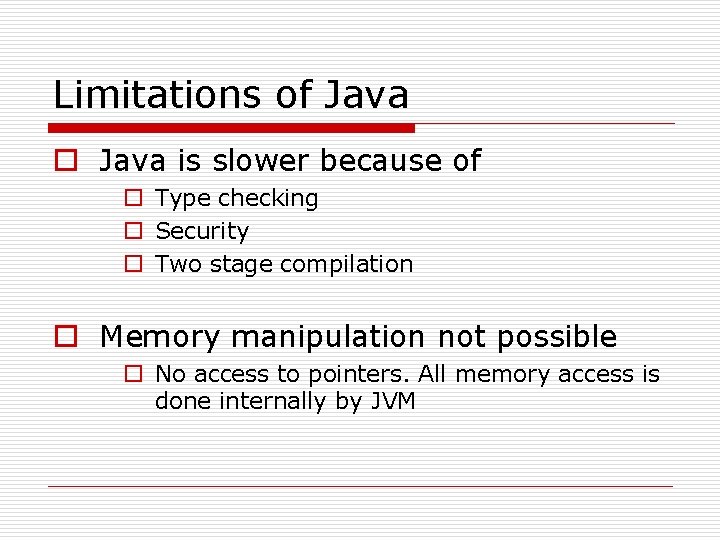 Limitations of Java o Java is slower because of o Type checking o Security Limitations of Java o Java is slower because of o Type checking o Security